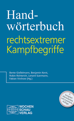 Handwörterbuch rechtsextremer Kampfbegriffe von Gießelmann,  Bente, Kerst,  Benjamin, Richterich,  Robin, Suermann,  Lenard, Virchow,  Fabian