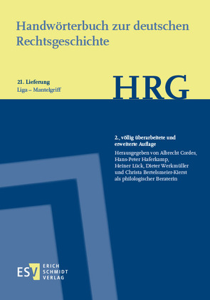 Handwörterbuch zur deutschen Rechtsgeschichte (HRG) – Lieferungsbezug – Lieferung 21: Liga–Mantelgriff von Bertelsmeier-Kierst,  Christa, Cordes,  Albrecht, Haferkamp,  Hans-Peter, Lück,  Heiner, Werkmüller,  Dieter