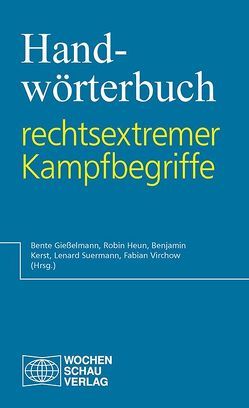 Handwörterbuch rechtsextremer Kampfbegriffe von Gießelmann,  Bente, Heun,  Robin, Kerst,  Benjamin, Suermann,  Lenard, Virchow,  Fabian