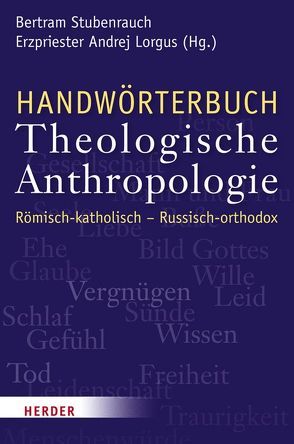 Handwörterbuch Theologische Anthropologie von Briskina-Müller,  Anna, Krammer,  Johann, Lorgus,  Andrej, Stiftung Pro Oriente,  Wien, Stiftung Russische Orthodoxie,  Moskau, Stubenrauch,  Bertram