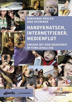 Handyknatsch, Internetfieber, Medienflut von Bühler,  Dominique, Rychener,  Inge