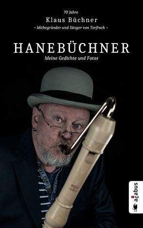 Hanebüchner. Meine Gedichte und Fotos: 70 Jahre Klaus Büchner – Mitbegründer und Sänger von Torfrock von Büchner,  Klaus