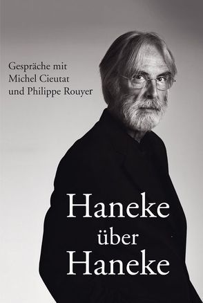 Haneke über Haneke von Cieutat,  Michel, Haneke,  Michael, Rouyer,  Philippe, Seesslen,  Georg, Seibert,  Marcus