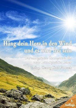 Häng dein Herz in den Wind und es wird frei sein von Pousek,  Georg Karl