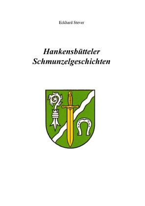 Hankensbütteler Schmunzelgeschichten von Stever,  Eckhard