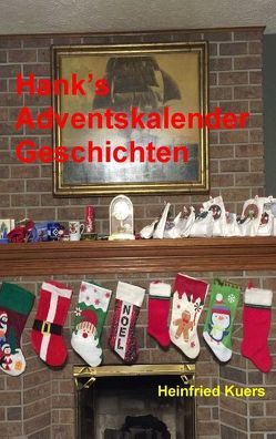 Hank’s Adventskalender Geschichten von Kuers,  Heinfried