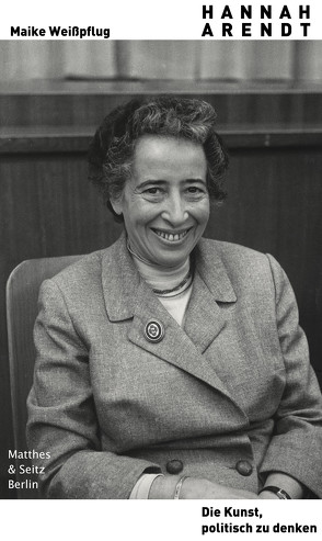 Hannah Arendt. Die Kunst, politisch zu denken von Weißpflug,  Maike