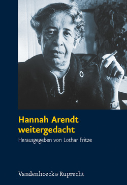 Hannah Arendt weitergedacht von Becker,  Werner, Breier,  Karl-Heinz, Brumlik,  Micha, Brunkhorst,  Hauke, Fest,  Joachim, Fritze,  Lothar, Pohlmann,  Friedrich, Schulze Wessel,  Julia, Siegel,  Achim, Söllner,  Alfons, Thaa,  Winfried, Trawny,  Peter