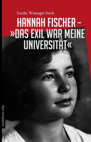 Hannah Fischer – »Das Exil war meine Universität« von Wiesinger-Stock,  Sandra