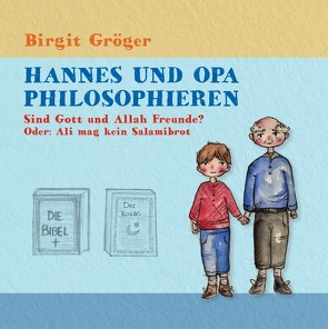 Hannes und Opa philosophieren / Hannes und Opa Philosophieren: Sind Gott und Allah Freunde? von Gröger,  Birgit