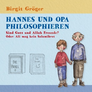 Hannes und Opa philosophieren – Sind Gott und Allah Freunde? von Gröger,  Birgit