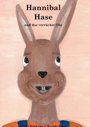 Hannibal Hase und das verrückte Ohr von Bauer,  Marieke, Bröskamp,  Paula