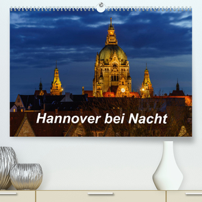 Hannover bei Nacht 2023 (Premium, hochwertiger DIN A2 Wandkalender 2023, Kunstdruck in Hochglanz) von Graf,  Patrick