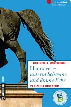 Hannover – unterm Schwanz und ümme Ecke von Gerold,  Ulrike, Hänel,  Wolfram