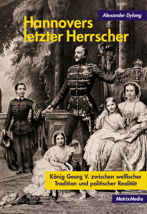 Hannovers letzter Herrscher von Dylong,  Alexander