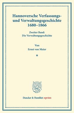 Hannoversche Verfassungs- und Verwaltungsgeschichte 1680–1866. von Meier,  Ernst von