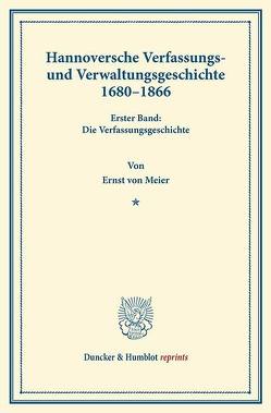 Hannoversche Verfassungs- und Verwaltungsgeschichte 1680–1866. von Meier,  Ernst von