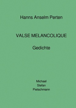 Hanns Anselm Perten „VALSE MELANCOLIQUE“ – Gedichte von Perten,  Hanns Anselm