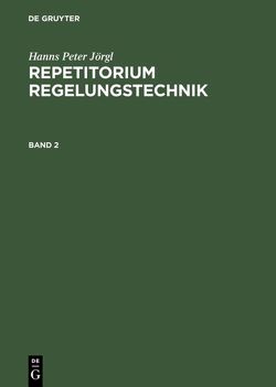 Hanns Peter Jörgl: Repetitorium Regelungstechnik / Hanns Peter Jörgl: Repetitorium Regelungstechnik. Band 2 von Jörgl,  Hanns Peter