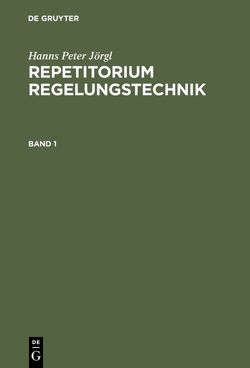 Hanns Peter Jörgl: Repetitorium Regelungstechnik / Repetitorium Regelungstechnik 1 von Jörgl,  Hanns Peter