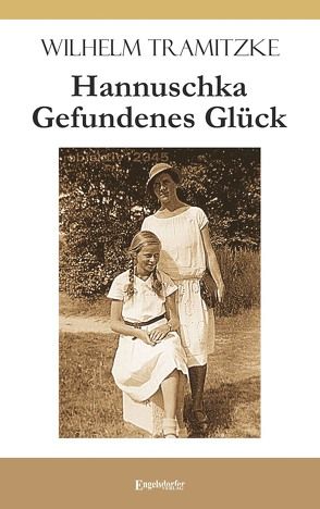 Hannuschka – Gefundenes Glück von Tramitzke,  Wilhelm