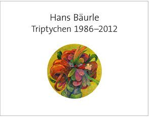 Hans Bäurle Triptychen 1986 – 2012 von Bäurle,  Hans