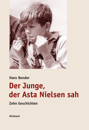 Der Junge, der Asta Nielsen sah von Bender,  Hans, Kostka,  Jürgen, Schwark,  Hans Georg