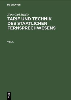 Hans Carl Steidle: Tarif und Technik des staatlichen Fernsprechwesens / Hans Carl Steidle: Tarif und Technik des staatlichen Fernsprechwesens. Teil 1 von Steidle,  Hans Carl