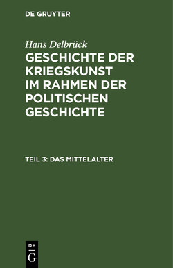 Hans Delbrück: Geschichte der Kriegskunst im Rahmen der politischen Geschichte / Das Mittelalter von Cram,  Kurt-Georg