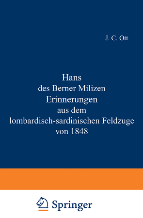 Hans des Berner Milizen Erinnerungen aus dem lombardisch-sardinischen Feldzuge von 1848 von Ott,  J.C.