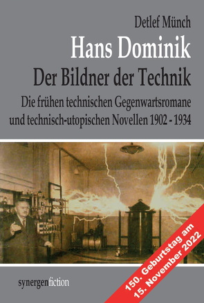 Hans Dominik, der Bildner der Technik. Die frühen technischen Gegenwartsromane und technisch-utopischen Novellen 1902 – 1934 von Münch,  Detlef