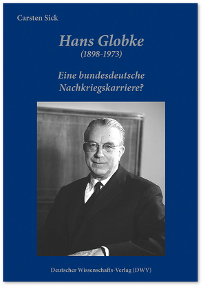 Hans Globke (1898-1973). Eine bundesdeutsche Nachkriegskarriere? von Sick,  Carsten