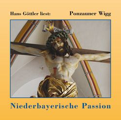 Hans Göttler liest: Ponzauner Wigg – Niederbayerische Passion von Göttler,  Hans, Ponzauner,  Wigg, Przesdzink,  Veronika