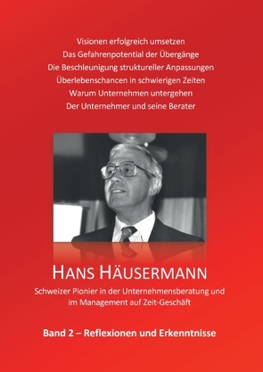 Hans Häusermann – Schweizer Pionier in der Unternehmensberatung und im Management auf Zeit-Geschäft von Häusermann,  Hans