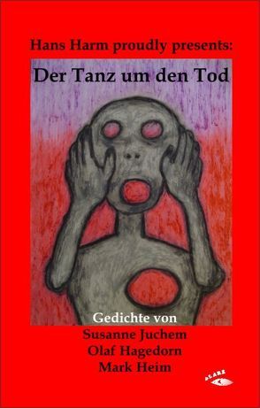 Hans Harm proudly presents: Der Tanz um den Tod von Hagedorn,  Olaf, Harm,  Hans, Heim,  Mark, Juchem,  Susanne