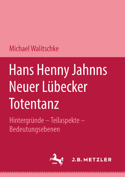 Hans Henny Jahnns „Neuer Lübecker Totentanz“ von Walitschke,  Michael