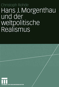 Hans J. Morgenthau und der weltpolitische Realismus von Rohde,  Christoph