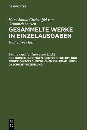 Hans Jakob Christoffel von Grimmelshausen: Gesammelte Werke in Einzelausgaben / Des Durchleuchtigen Printzen Proximi und Seiner ohnvergleichlichen Lympidae Liebs-Geschicht-Erzehlung von Sievecke,  Franz Günter