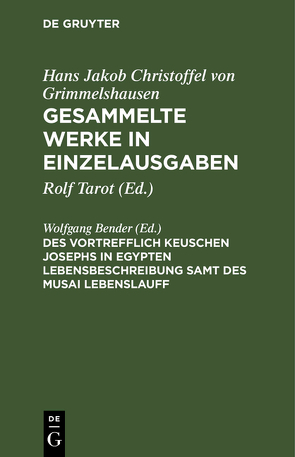 Hans Jakob Christoffel von Grimmelshausen: Gesammelte Werke in Einzelausgaben / Des Vortrefflich Keuschen Josephs in Egypten Lebensbeschreibung samt des Musai Lebenslauff von Bender,  Wolfgang