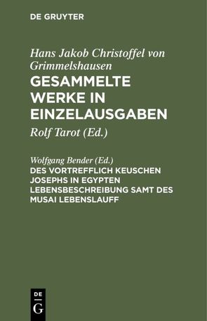 Hans Jakob Christoffel von Grimmelshausen: Gesammelte Werke in Einzelausgaben / Des Vortrefflich Keuschen Josephs in Egypten Lebensbeschreibung samt des Musai Lebenslauff von Bender,  Wolfgang