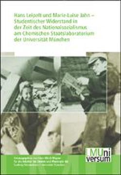 Hans Leipelt und Marie-Luise Jahn – Studentischer Widerstand in der Zeit des Nationalsozialismus am Chemischen Staatslaboratorium der Universität München von Wagner,  Hans U