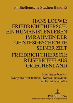 Hans Loewe: Friedrich Thiersch. Ein Humanistenleben im Rahmen der Geistesgeschichte seiner Zeit – Friedrich Thiersch: Reisebriefe aus Griechenland von Konstantinou,  Evangelos, Maras,  Konstandinos, Scholler,  Heinrich