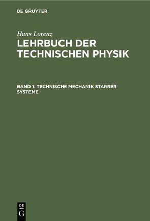 Hans Lorenz: Lehrbuch der Technischen Physik / Technische Mechanik starrer Systeme von Lorenz,  Hans