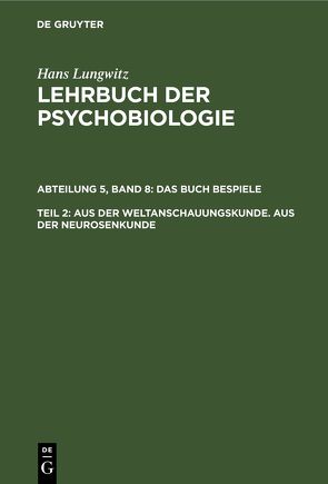 Hans Lungwitz: Lehrbuch der Psychobiologie. Das Buch der Beispiele / Aus der Weltanschauungskunde. Aus der Neurosenkunde, Teil 2 von Lungwitz,  Hans