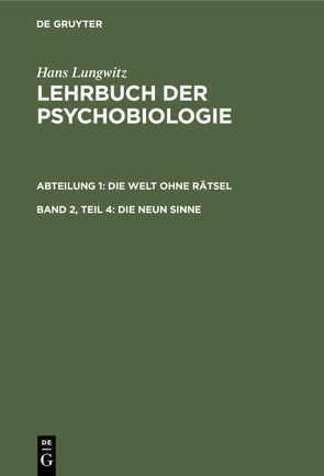 Hans Lungwitz: Lehrbuch der Psychobiologie. Die Welt ohne Rätsel / Die Welt ohne Rätsel, Teil 4. Die neun Sinne von Lungwitz,  Hans