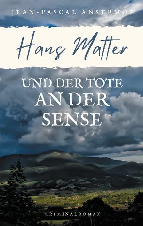 Hans Matter und der Tote an der Sense von Ansermoz,  Jean-Pascal