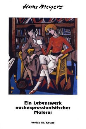 Hans Meyers – Ein Lebenswerk nachexpressionistischer Malerei von Meyers,  Hans