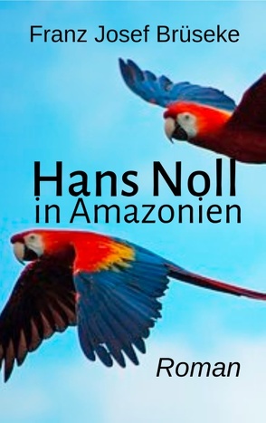 Hans Noll in Amazonien von Brüseke,  Franz Josef