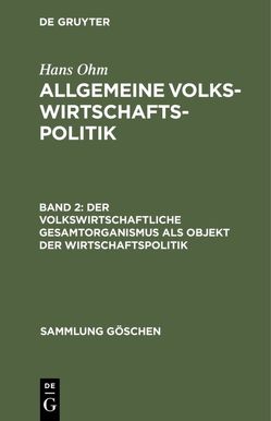 Hans Ohm: Allgemeine Volkswirtschaftspolitik / Der volkswirtschaftliche Gesamtorganismus als Objekt der Wirtschaftspolitik von Ohm,  Hans