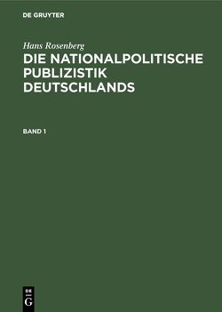 Hans Rosenberg: Die nationalpolitische Publizistik Deutschlands / Hans Rosenberg: Die nationalpolitische Publizistik Deutschlands. Band 1 von Historische Reichskommission, Rosenberg,  Hans